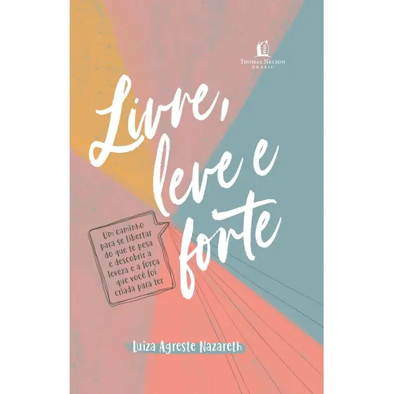 Livre, leve e forte - Nazareth, Luiza Agreste - Thomas Nelson Brasil - Capa Dura