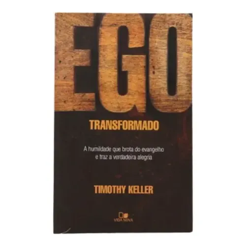 Ego transformado - Keller, Timothy - Edições Vida Nova - Capa Mole